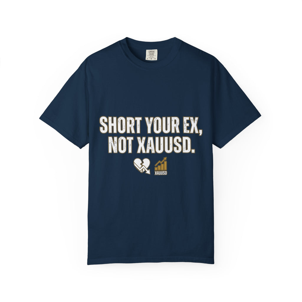 Short Your Ex, Not XAUUSD Tee – Trader’s Edition